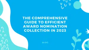 The Comprehensive Guide to Efficient Award Nomination Collection in 2023